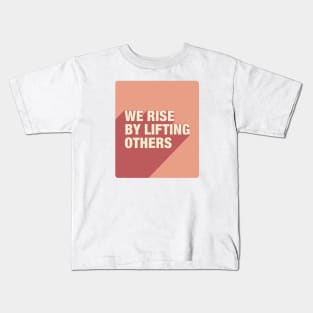 We Rise By Lifting Others Kids T-Shirt